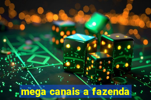 mega canais a fazenda